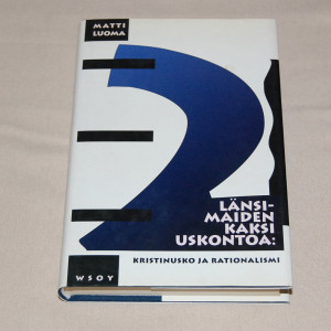 Matti Luoma Länsimaiden kaksi uskontoa: kristinusko ja rationalismi